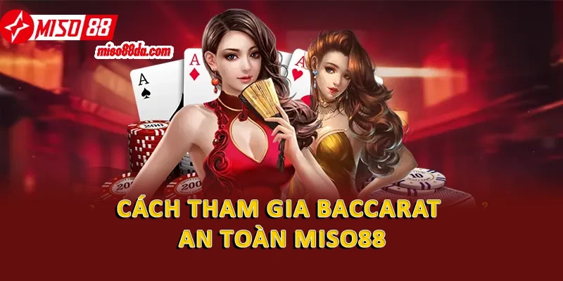 Cách tham gia baccarat an toàn Miso88