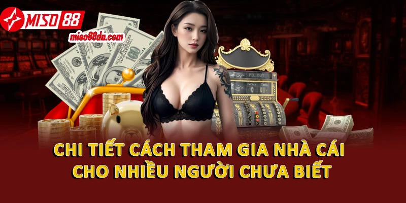 Nhà Cái Nổ Hũ Miso88 - Trải Nghiệm Cá Cược Siêu Hấp Dẫn 3 Chi tiết cách tham gia nhà cái cho nhiều người chưa biết