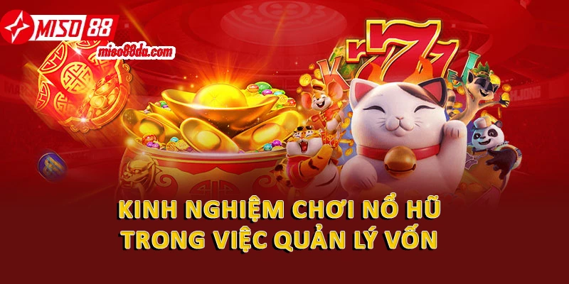 Kinh nghiệm chơi nổ hũ trong việc quản lý vốn